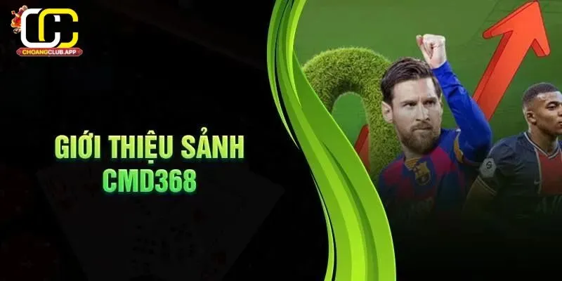 Giới Thiệu Về CMD 368 Tại Choangclub