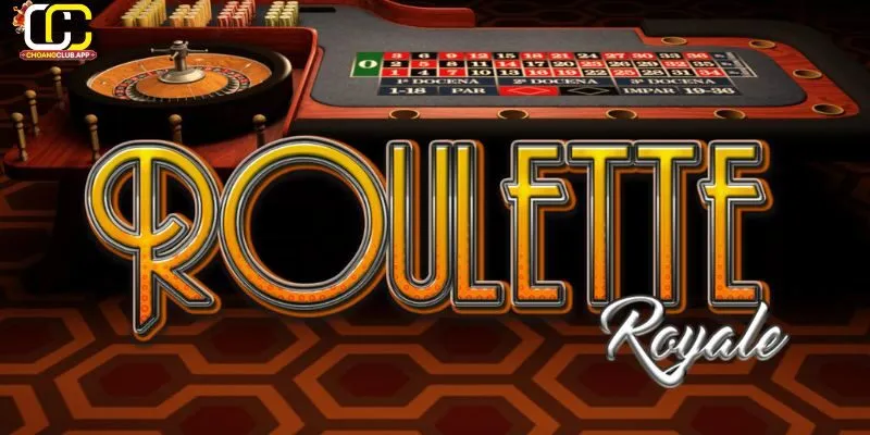 Giới thiệu về Roulette Royale và ChoangClub